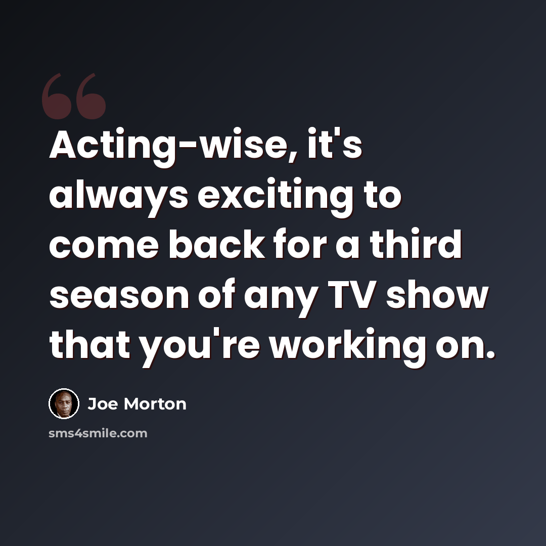 “Acting-wise, it's always exciting to come back for a third season of any TV show that you're working on.” quote by Joe Morton