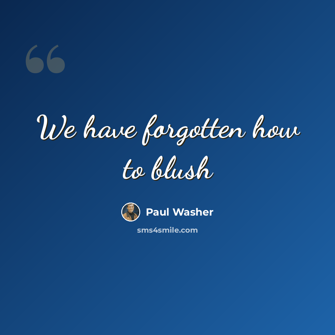 “We have forgotten how to blush” quote by Paul Washer