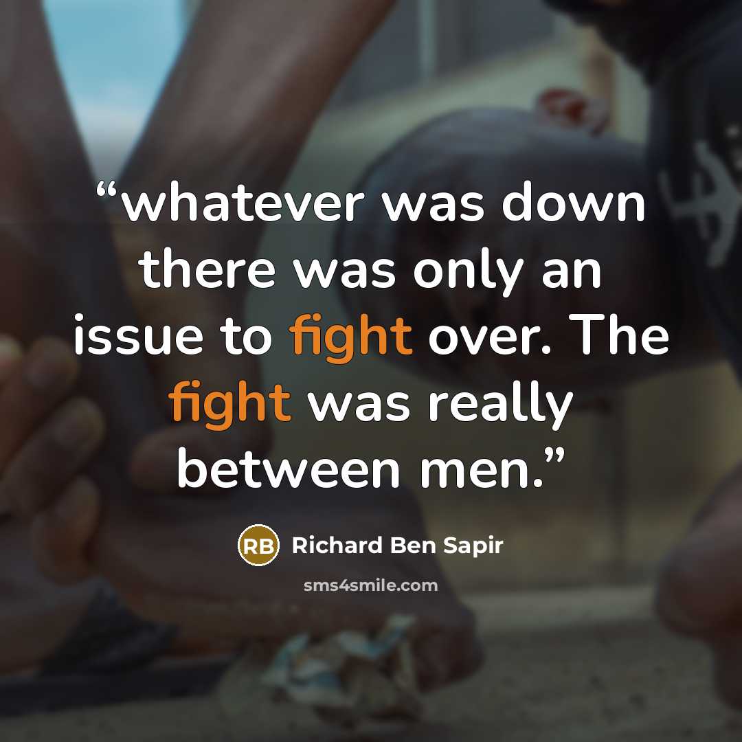 “whatever was down there was only an issue to fight over. The fight was really between men.” quote by Richard Ben Sapir