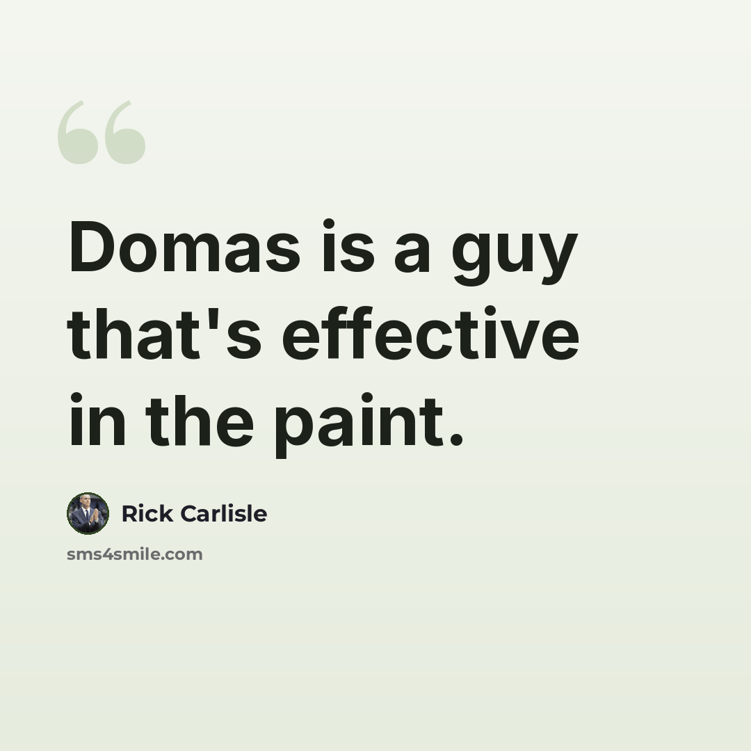 “Domas is a guy that's effective in the paint.” quote by Rick Carlisle