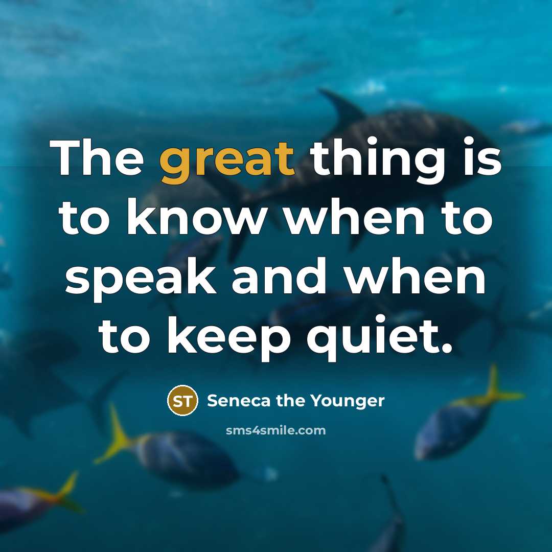 “The great thing is to know when to speak and when to keep quiet.” quote by Seneca the Younger