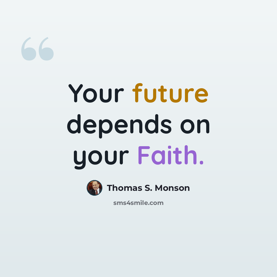 “Your future depends on your Faith.” quote by Thomas S. Monson