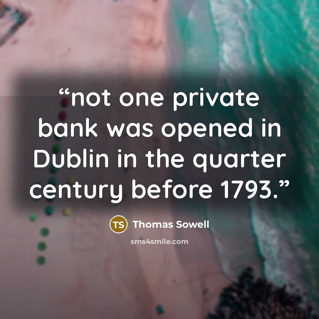 “not one private bank was opened in Dublin in the quarter century before 1793.” quote by Thomas Sowell