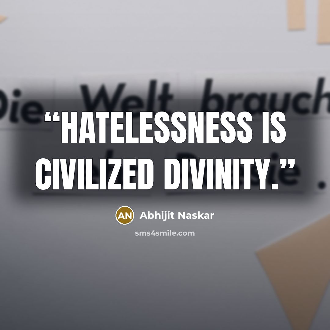 “Hatelessness is civilized divinity.” quote by Abhijit Naskar
