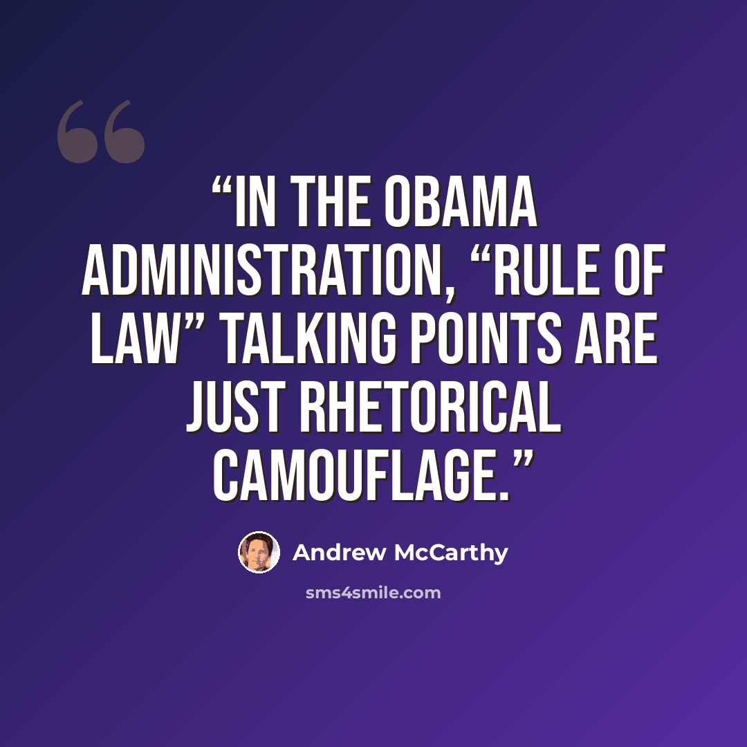 “In the Obama administration, “rule of law” talking points are just rhetorical camouflage.” quote by Andrew McCarthy