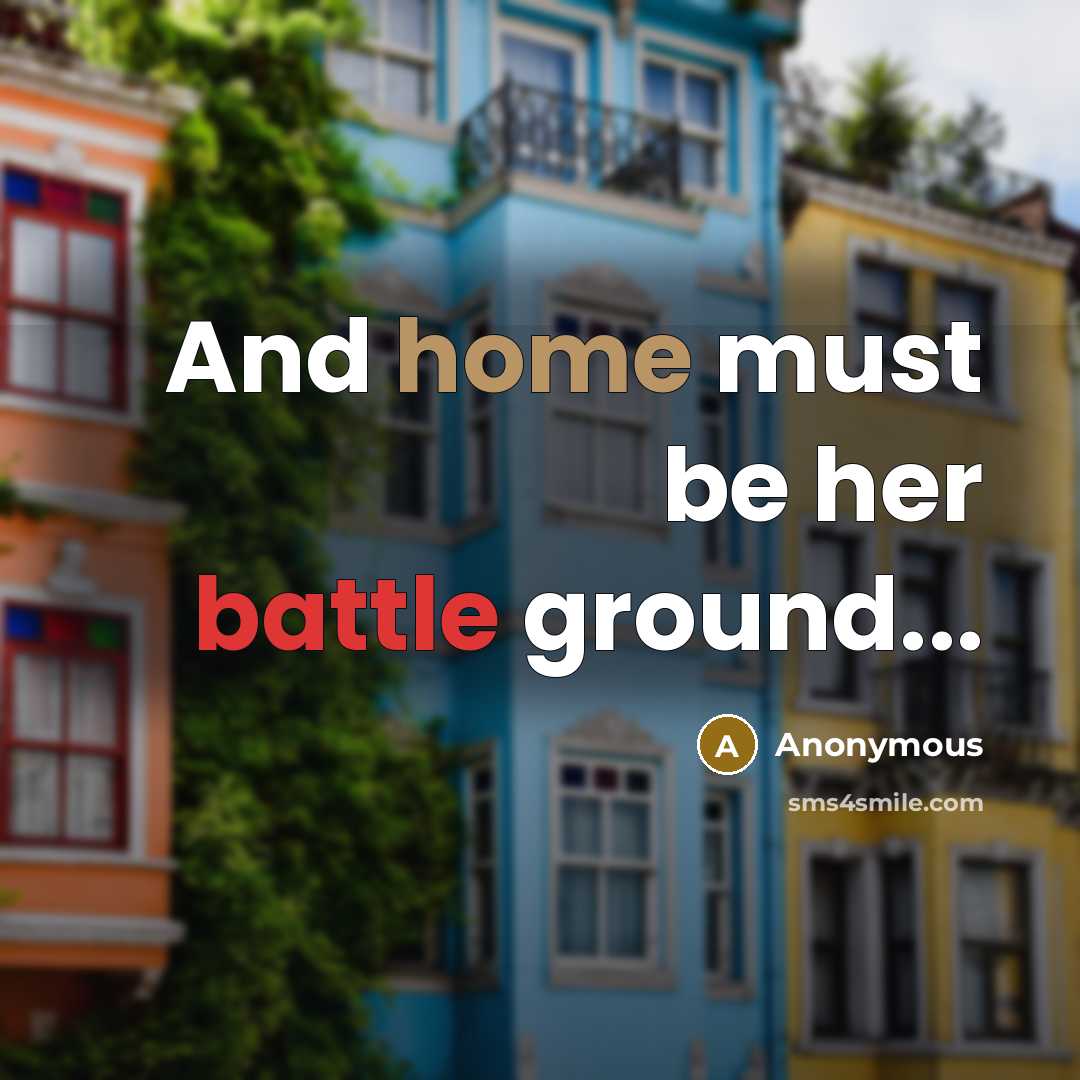 “And home must be her battle ground...” quote by Anonymous