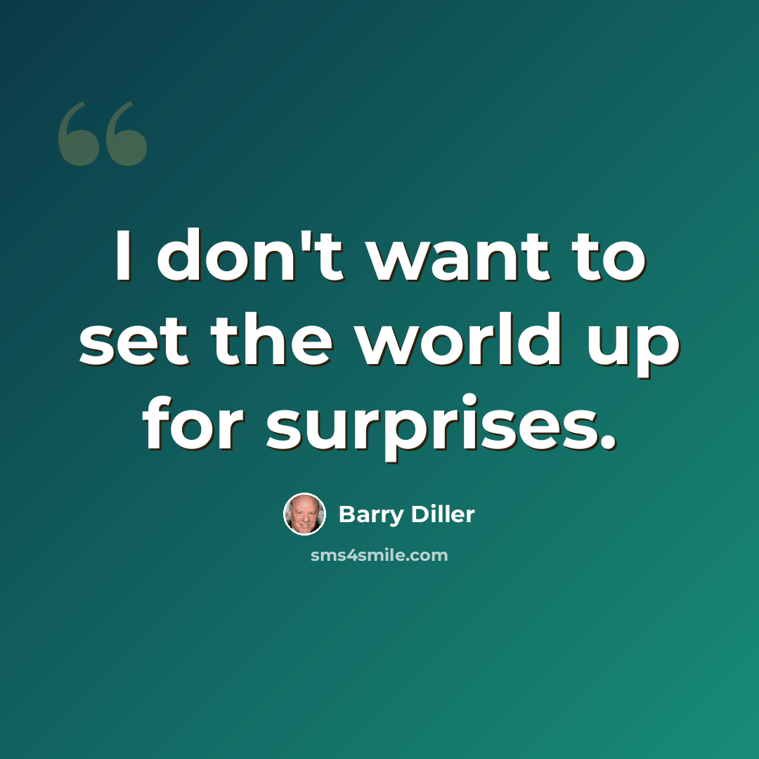 “I don't want to set the world up for surprises.” quote by Barry Diller