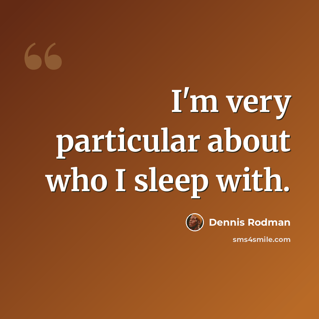 “I'm very particular about who I sleep with.” quote by Dennis Rodman