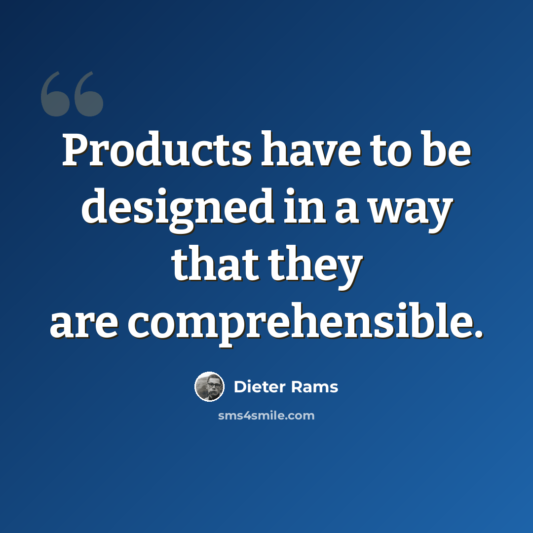 “Products have to be designed in a way that they are comprehensible.” quote by Dieter Rams