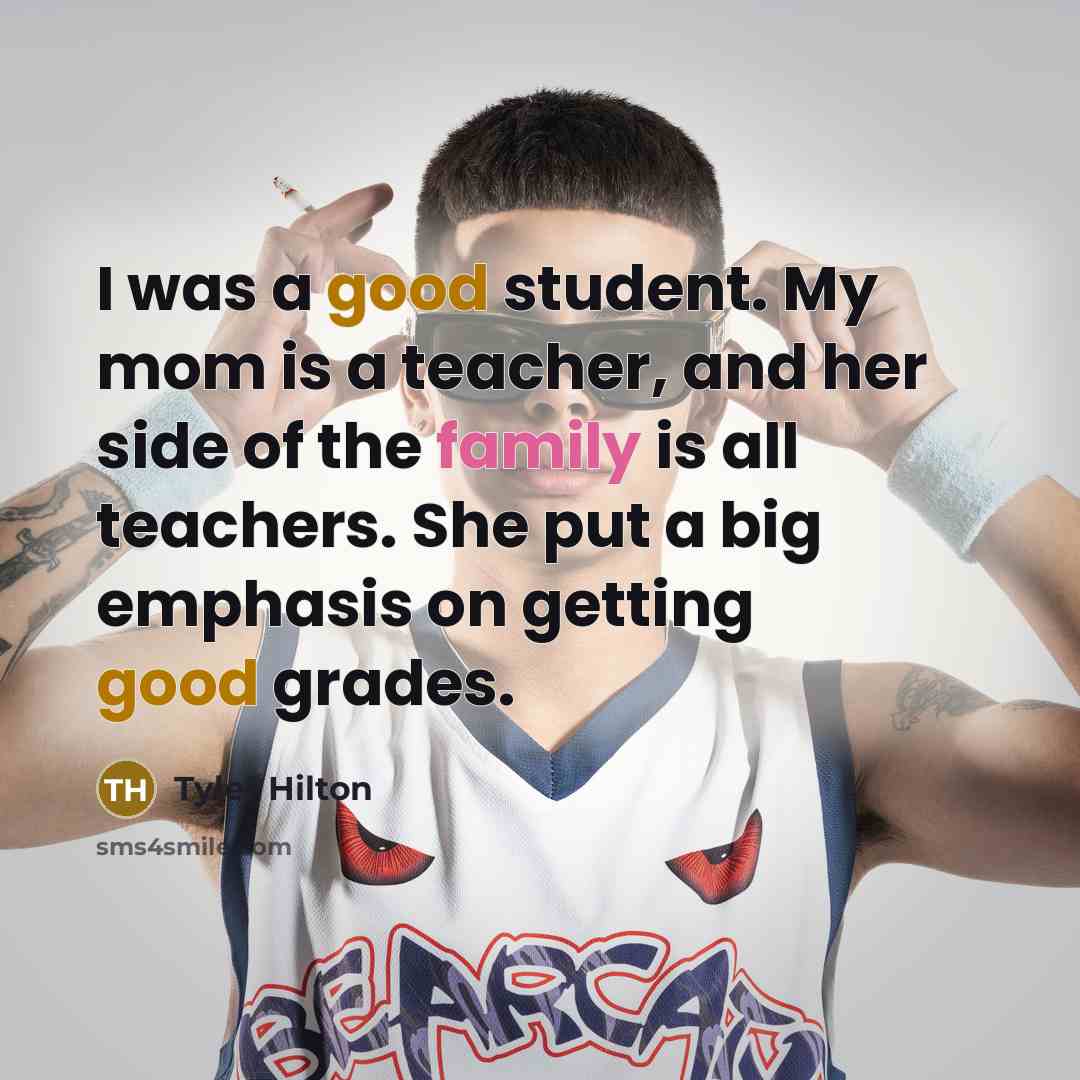“I was a good student. My mom is a teacher, and her side of the family is all teachers. She put a big emphasis on getting good grades.” quote by Tyler Hilton