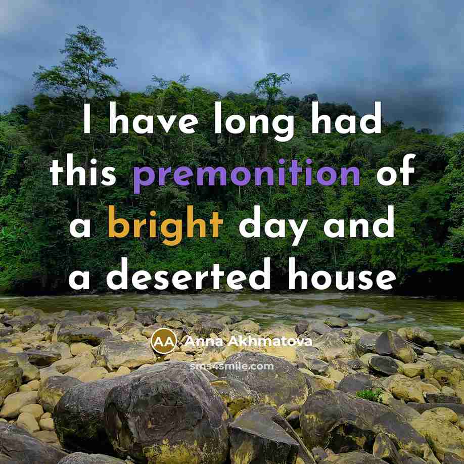 “I have long had this premonition of a bright day and a deserted house” quote by Anna Akhmatova