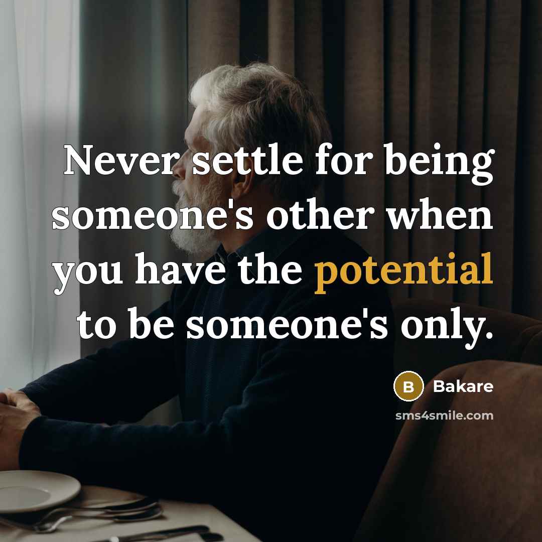 “Never settle for being someone's other when you have the potential to be someone's only.” quote by Bakare