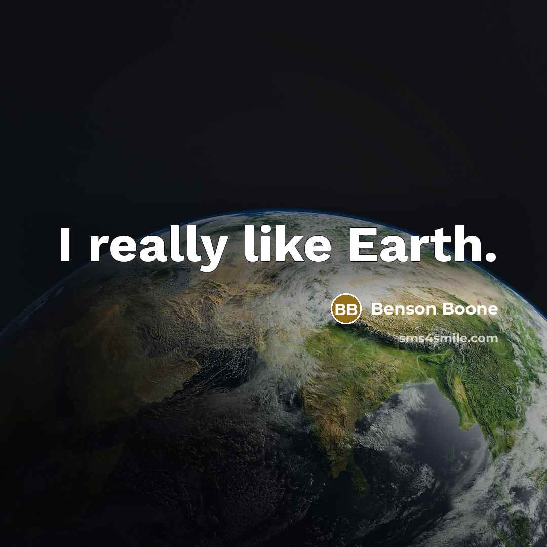 “I really like Earth.” quote by Benson Boone