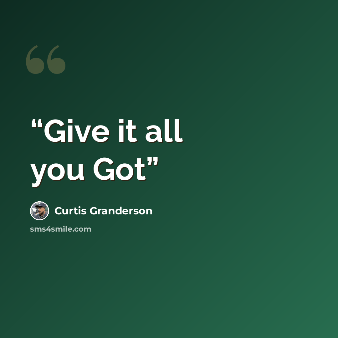 “Give it all you Got” quote by Curtis Granderson