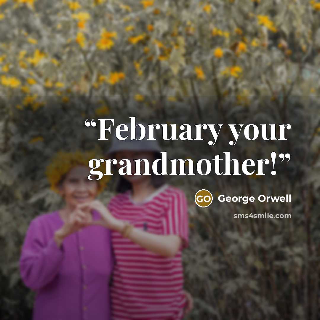 “February your grandmother!” quote by George Orwell