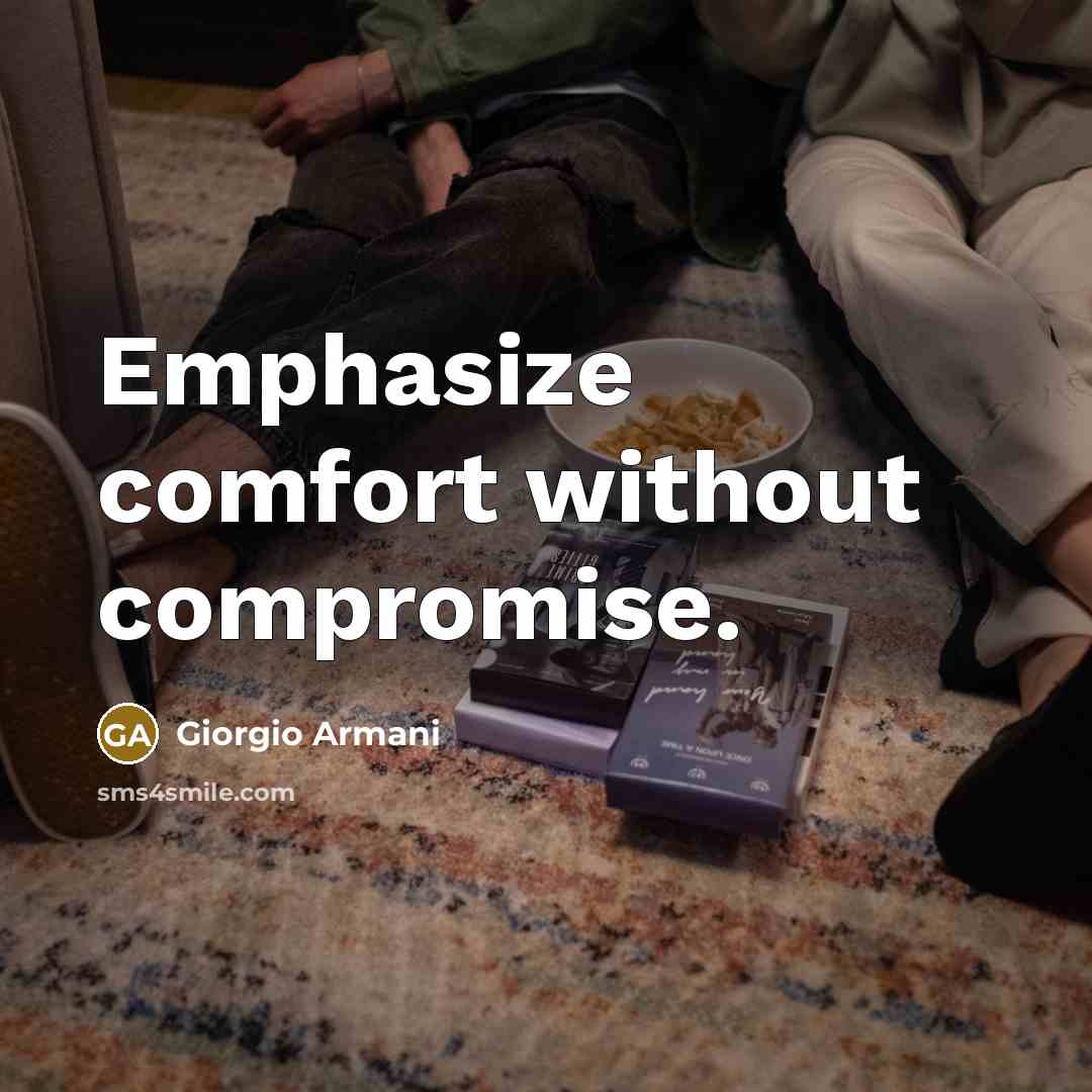 “Emphasize comfort without compromise.” quote by Giorgio Armani