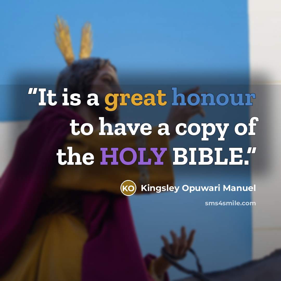 “It is a great honour to have a copy of the HOLY BIBLE.” quote by Kingsley Opuwari Manuel