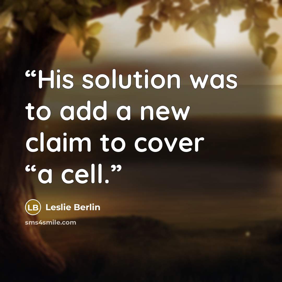 “His solution was to add a new claim to cover “a cell.” quote by Leslie Berlin
