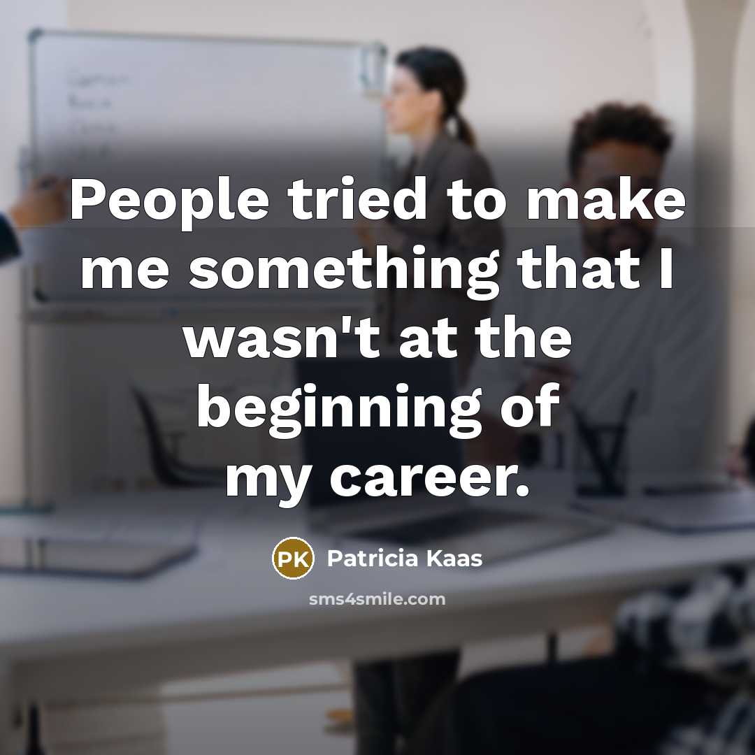 “People tried to make me something that I wasn't at the beginning of my career.” quote by Patricia Kaas