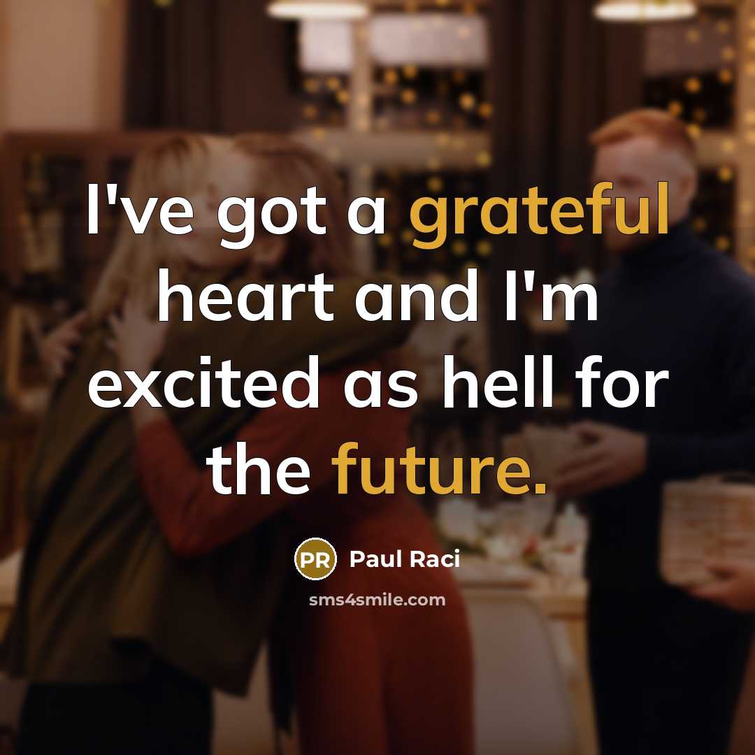 “I've got a grateful heart and I'm excited as hell for the future.” quote by Paul Raci