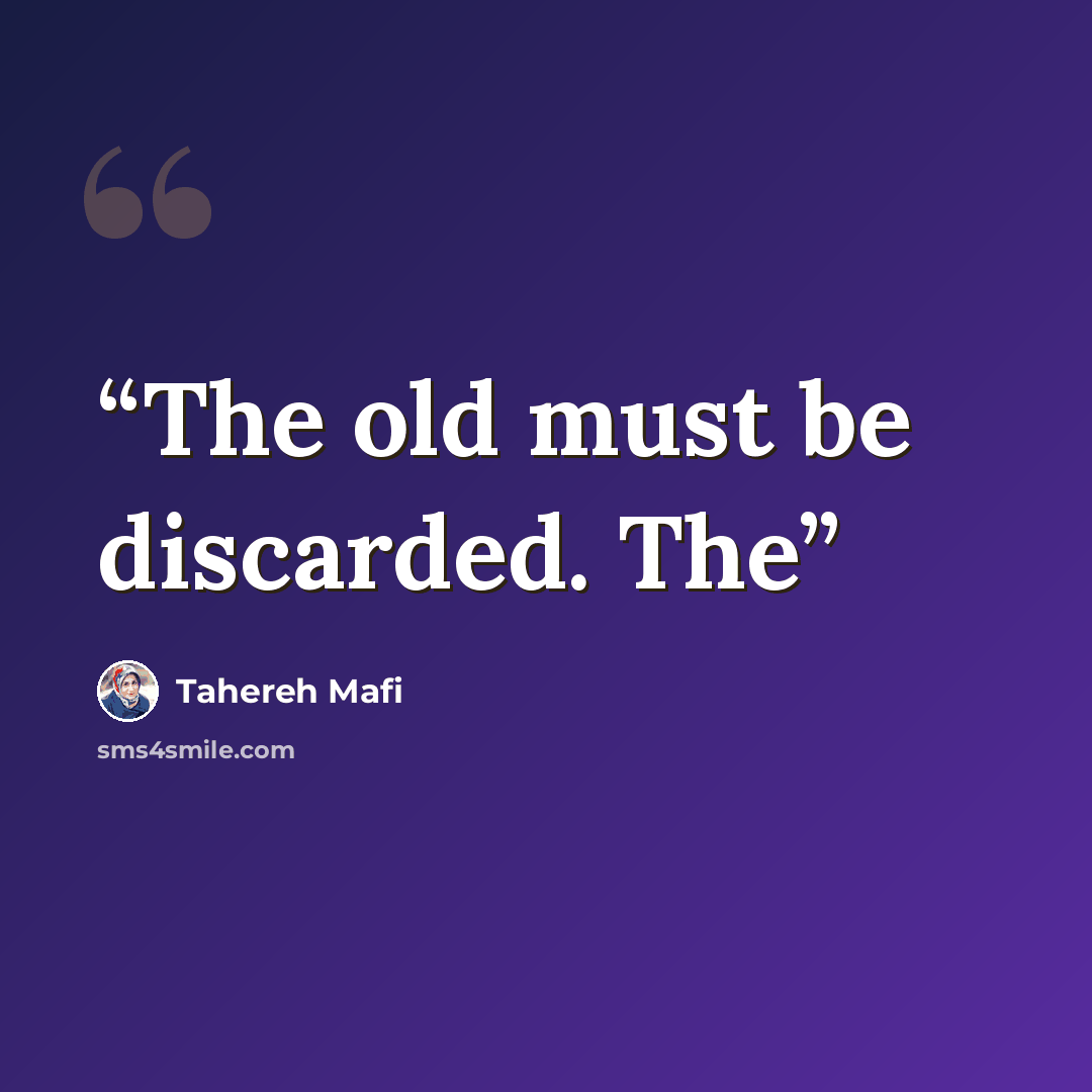 “The old must be discarded. The” quote by Tahereh Mafi