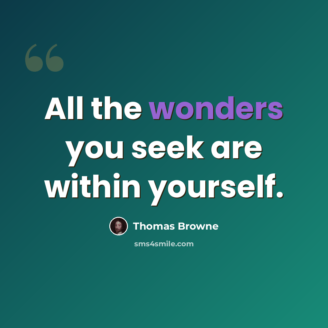 “All the wonders you seek are within yourself.” quote by Thomas Browne