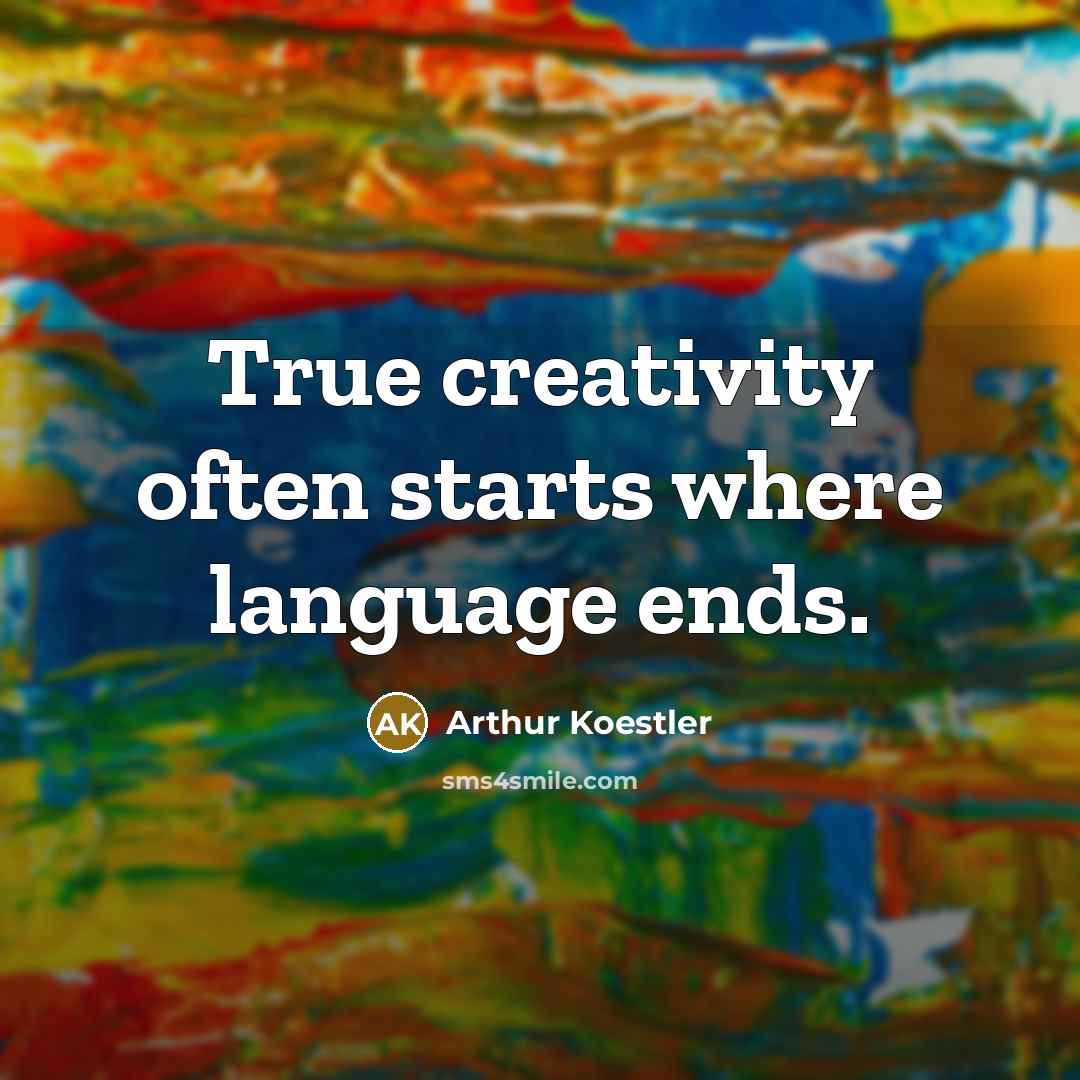 “True creativity often starts where language ends.” quote by Arthur Koestler
