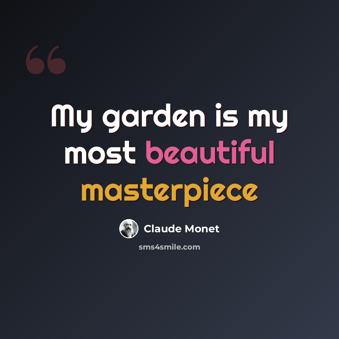 “My garden is my most beautiful masterpiece” quote by Claude Monet