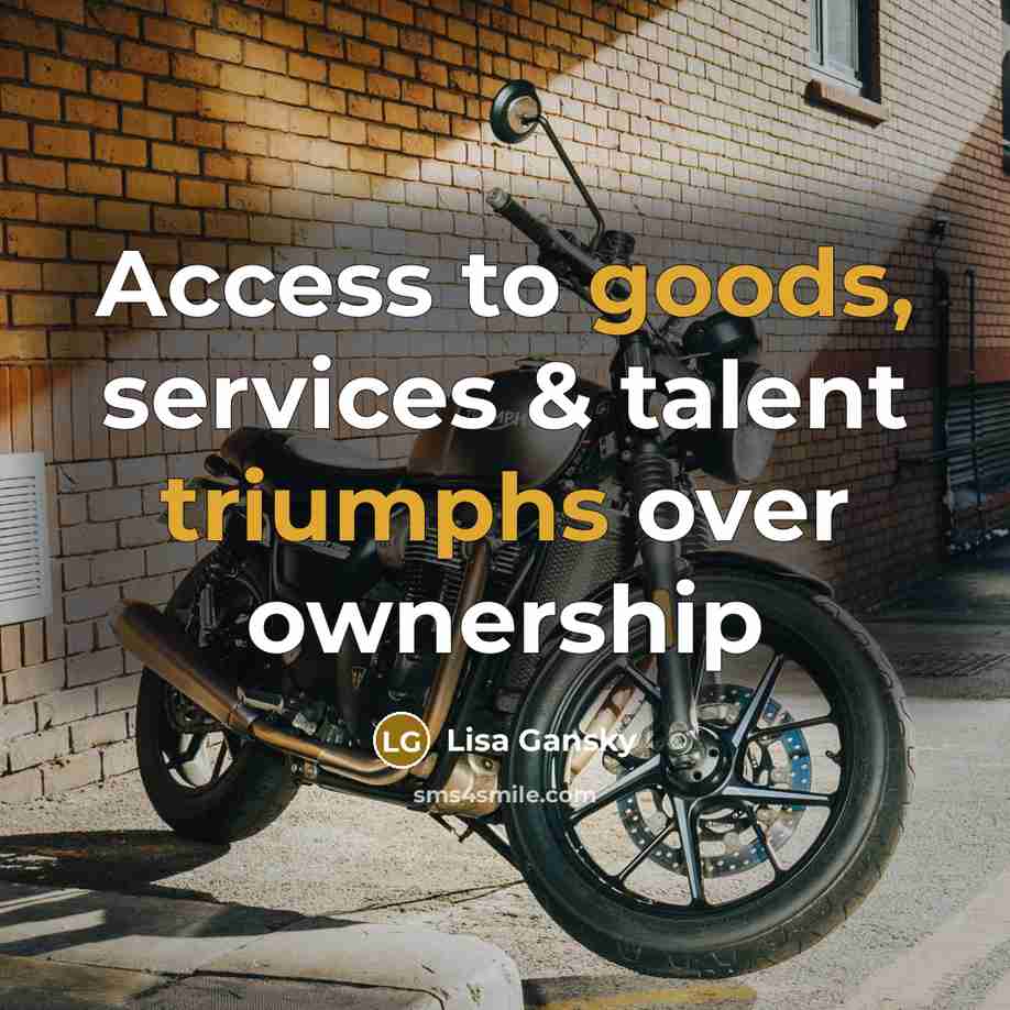 “Access to goods, services & talent triumphs over ownership” quote by Lisa Gansky