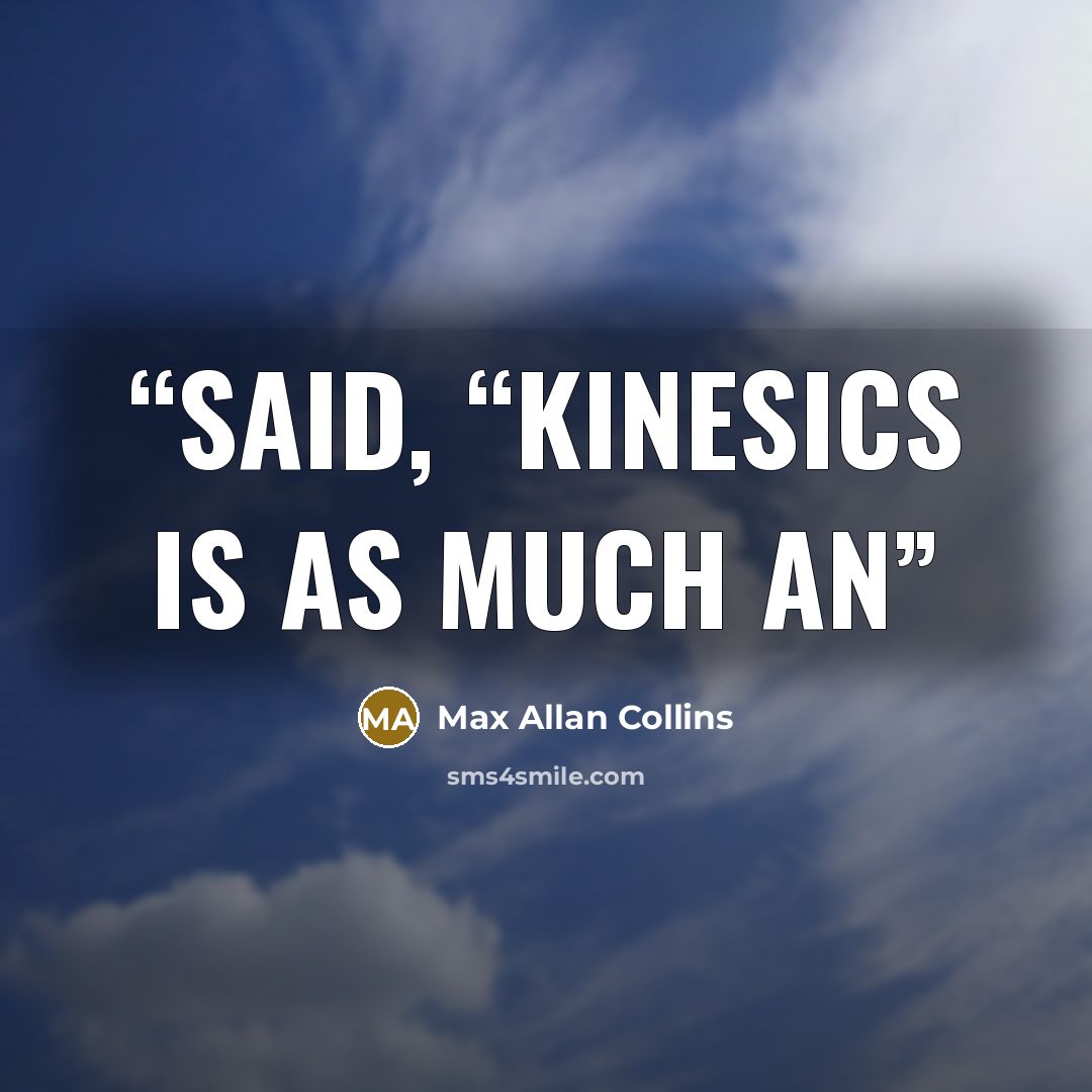 “said, “Kinesics is as much an” quote by Max Allan Collins