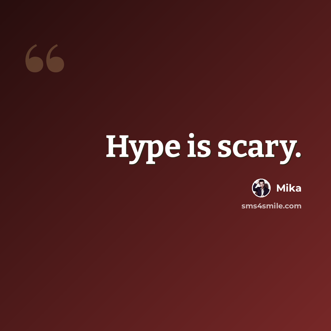 “Hype is scary.” quote by Mika