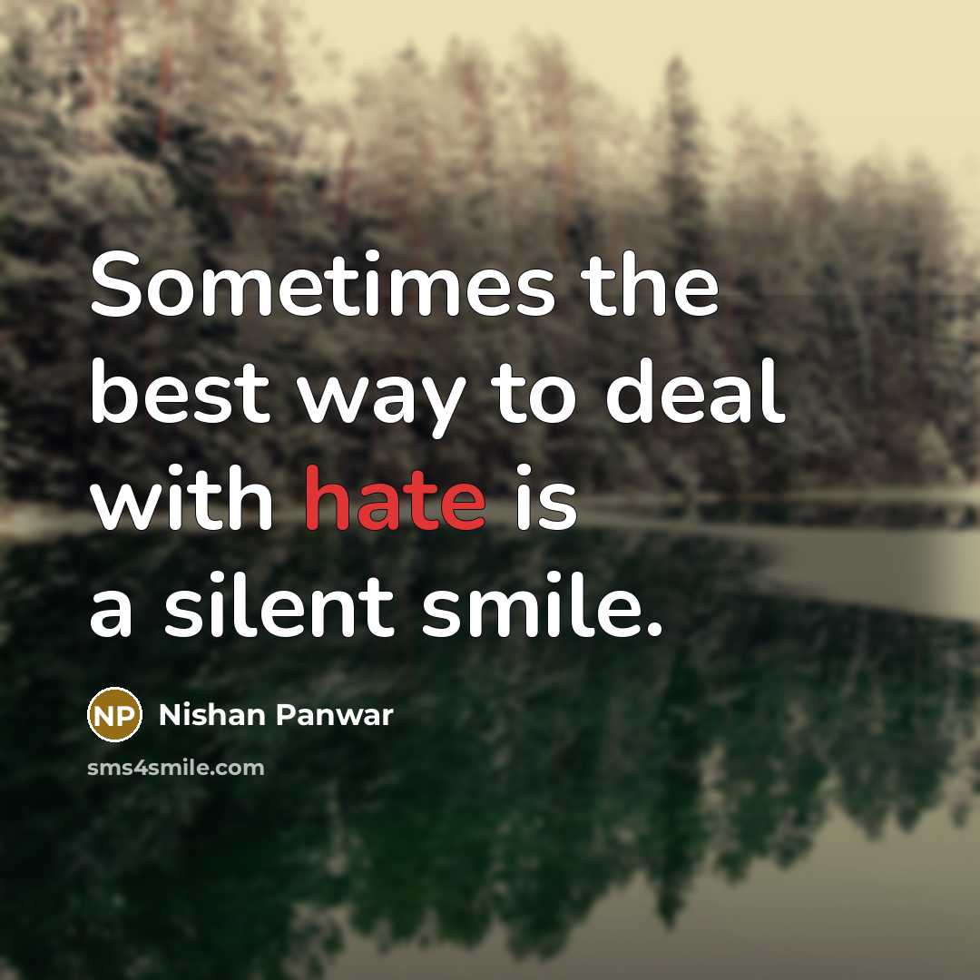 “Sometimes the best way to deal with hate is a silent smile.” quote by Nishan Panwar
