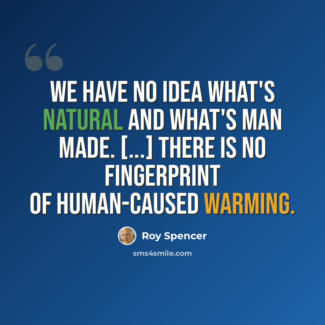 “We have no idea what's natural and what's man made. [...] There is no fingerprint of human-caused warming.” quote by Roy Spencer