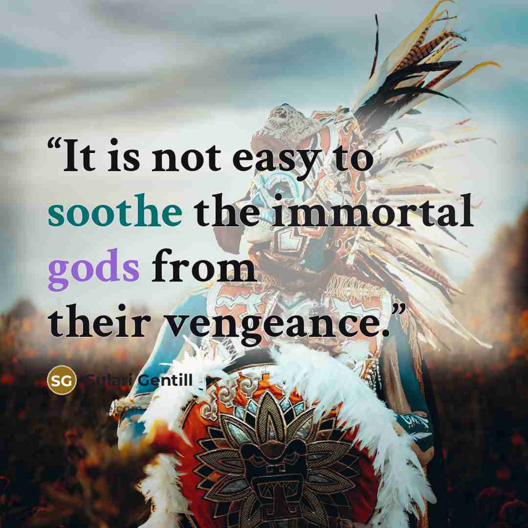 “It is not easy to soothe the immortal gods from their vengeance.” quote by Sulari Gentill