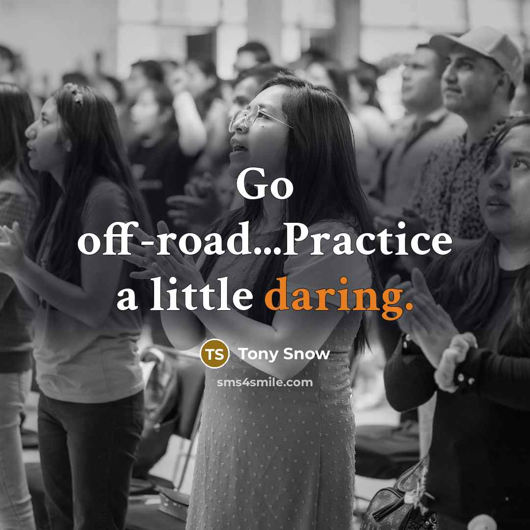“Go off-road...Practice a little daring.” quote by Tony Snow