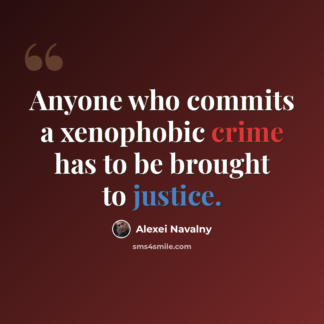 “Anyone who commits a xenophobic crime has to be brought to justice.” quote by Alexei Navalny