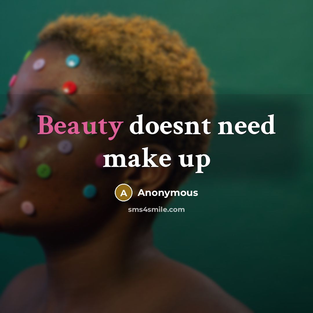 “Beauty doesnt need make up” quote by Anonymous