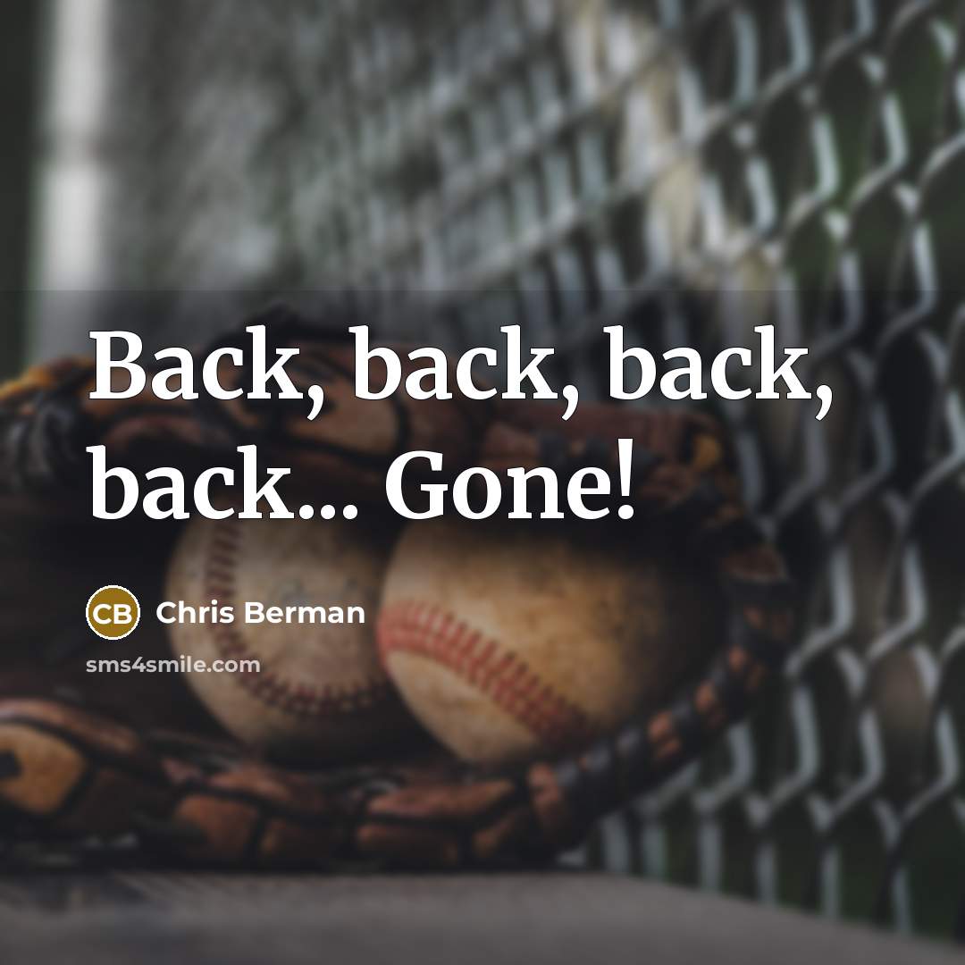 “Back, back, back, back... Gone!” quote by Chris Berman