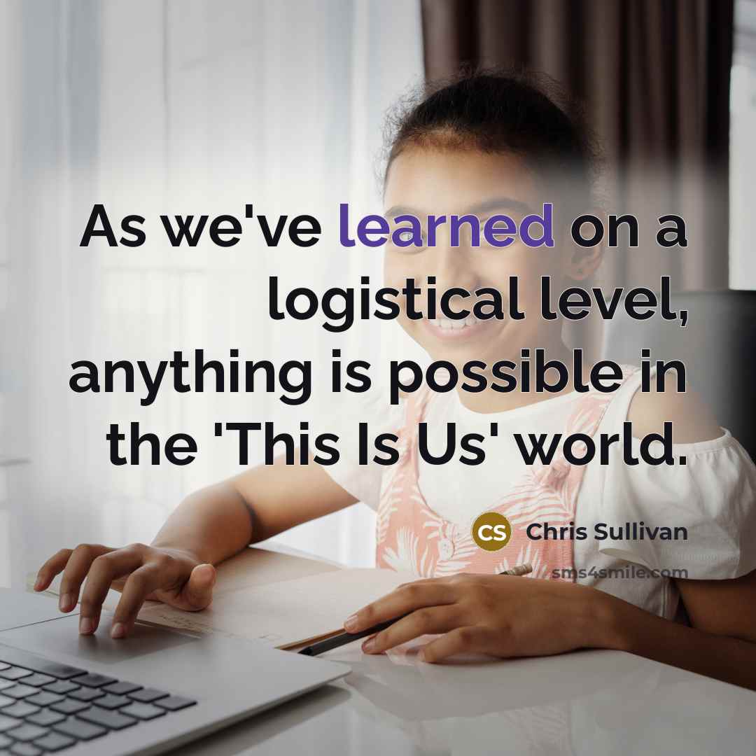 “As we've learned on a logistical level, anything is possible in the 'This Is Us' world.” quote by Chris Sullivan