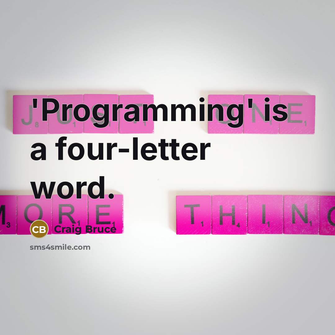 “'Programming' is a four-letter word.” quote by Craig Bruce