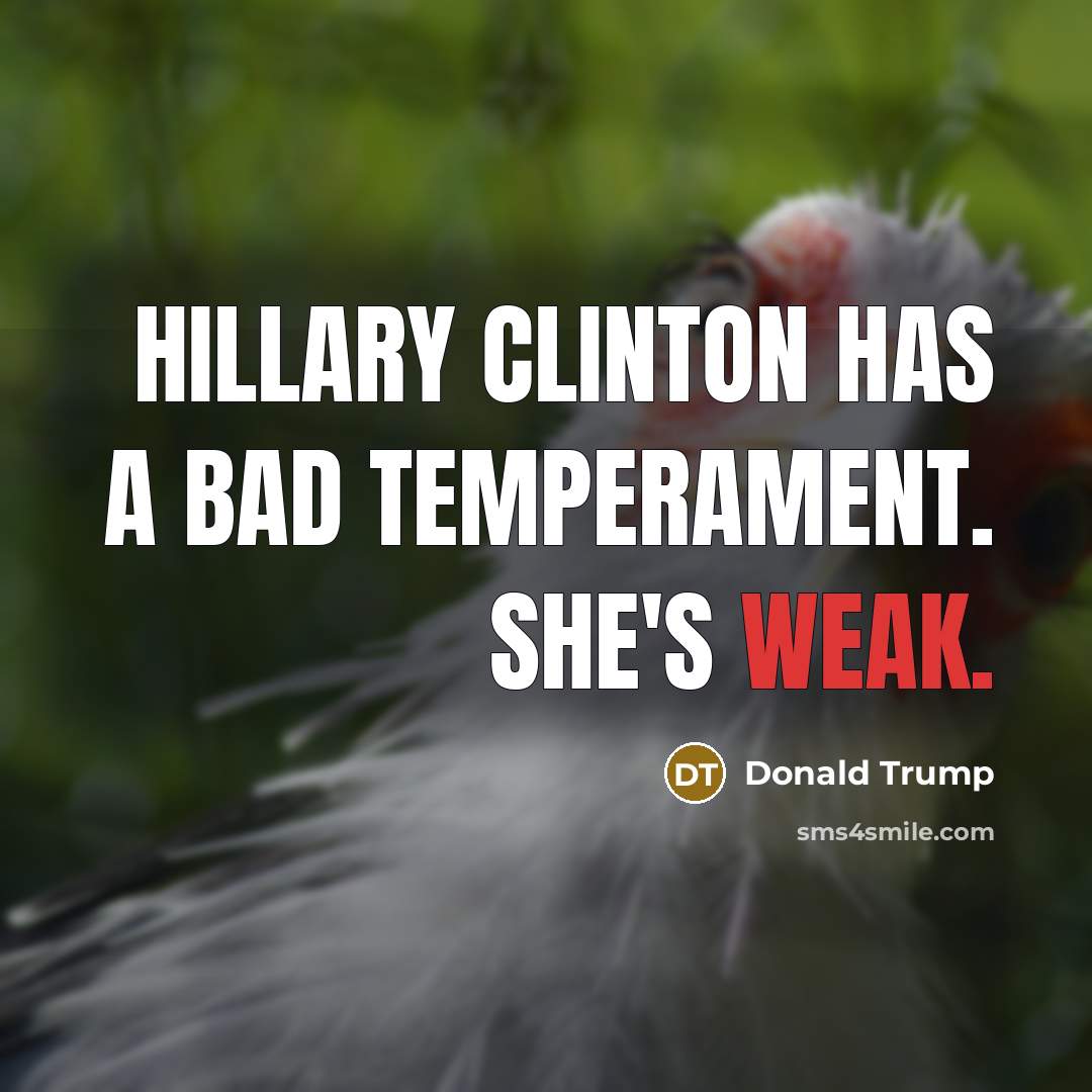 “Hillary Clinton has a bad temperament. She's weak.” quote by Donald Trump