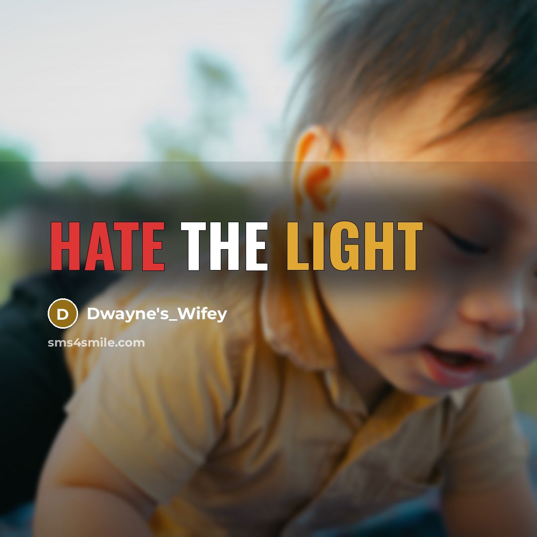 “HATE THE LIGHT” quote by Dwayne's_Wifey