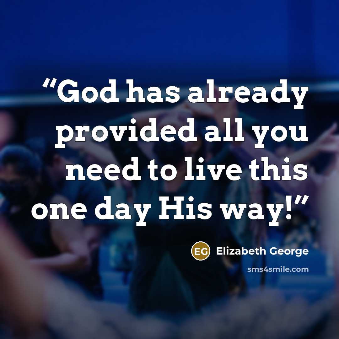 “God has already provided all you need to live this one day His way!” quote by Elizabeth George