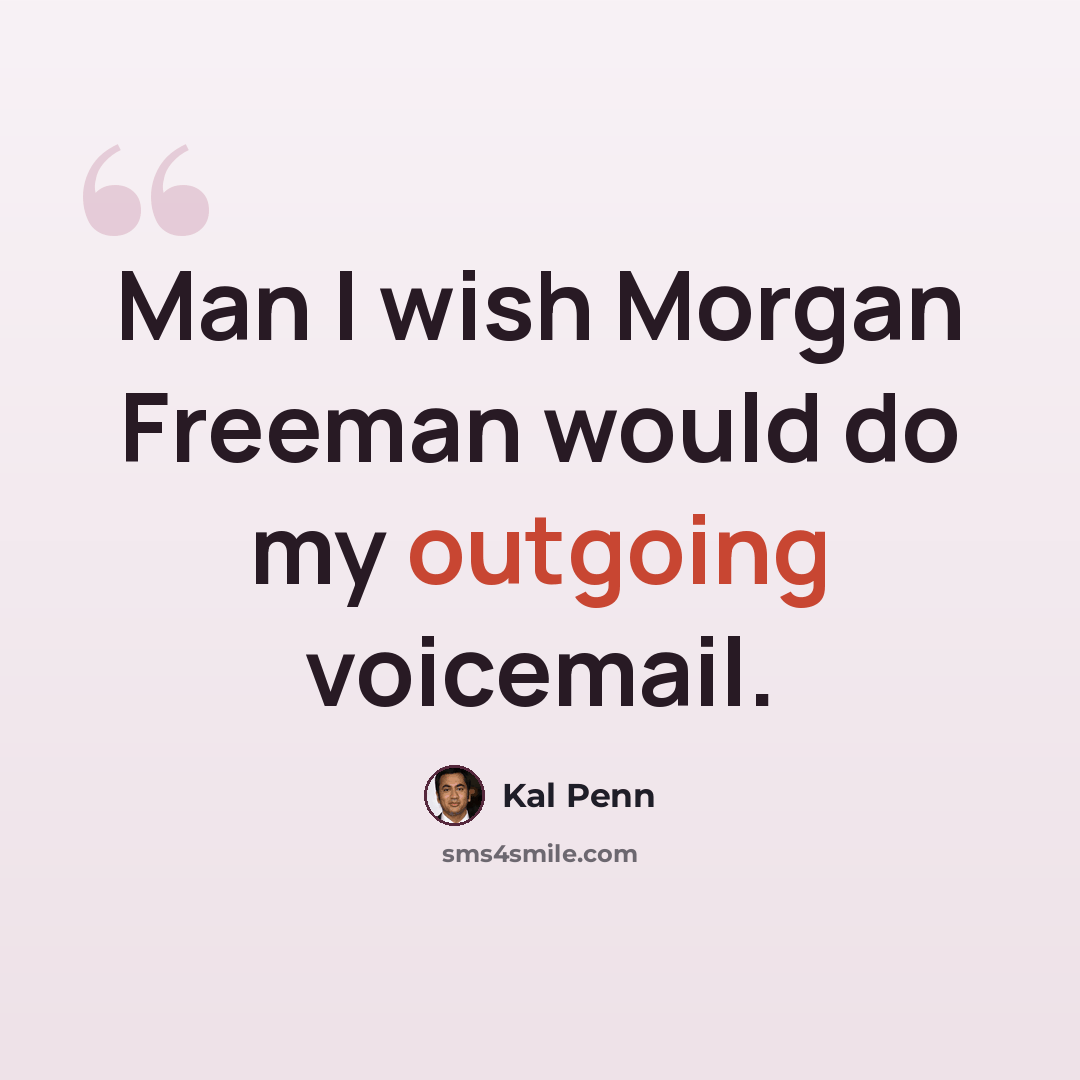 “Man I wish Morgan Freeman would do my outgoing voicemail.” quote by Kal Penn