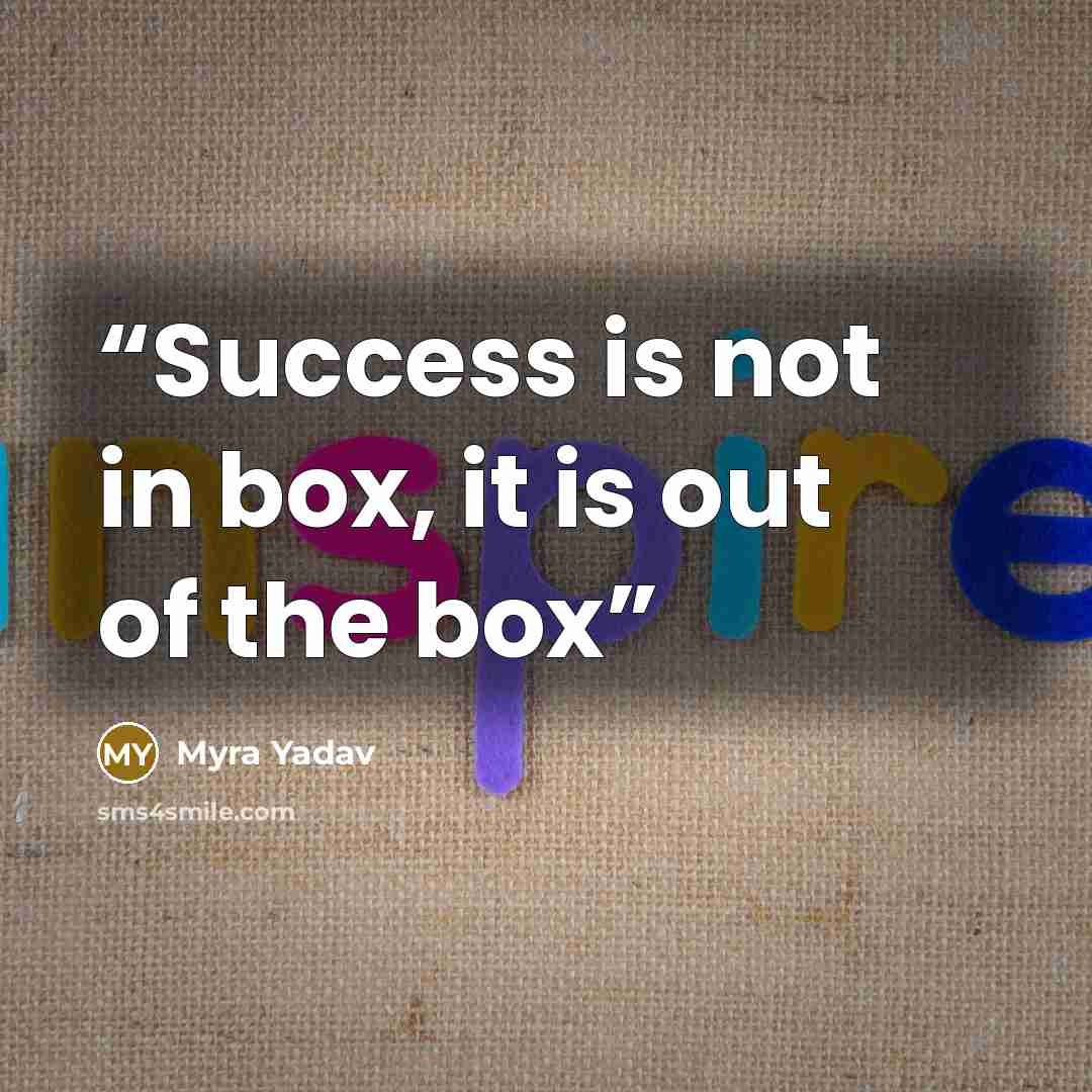 “Success is not in box, it is out of the box” quote by Myra Yadav