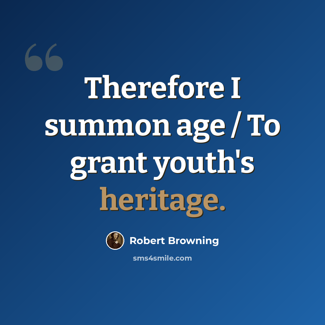 “Therefore I summon age / To grant youth's heritage.” quote by Robert Browning