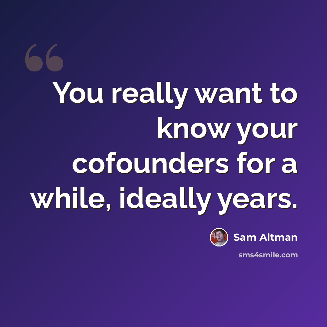 “You really want to know your cofounders for a while, ideally years.” quote by Sam Altman