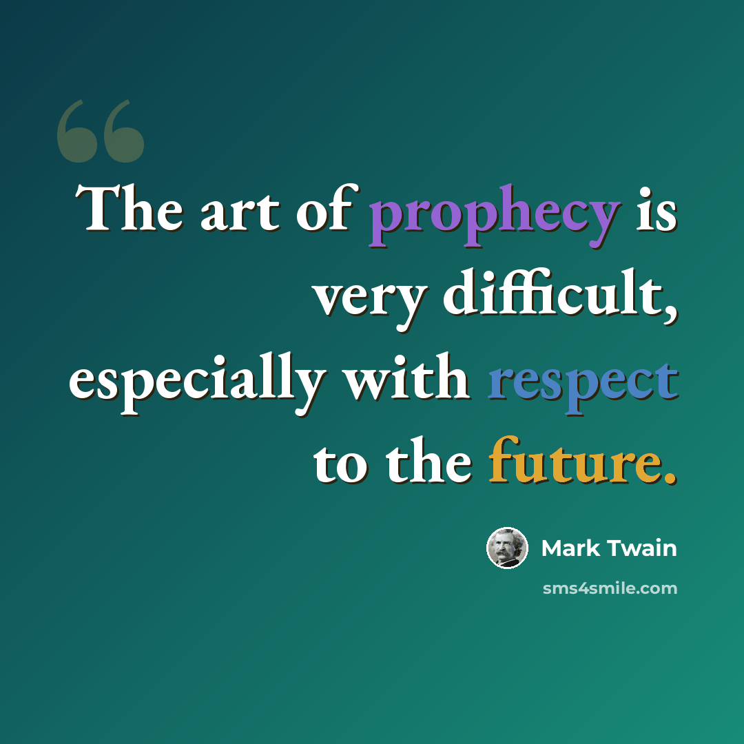 “The art of prophecy is very difficult, especially with respect to the future.” quote by Mark Twain