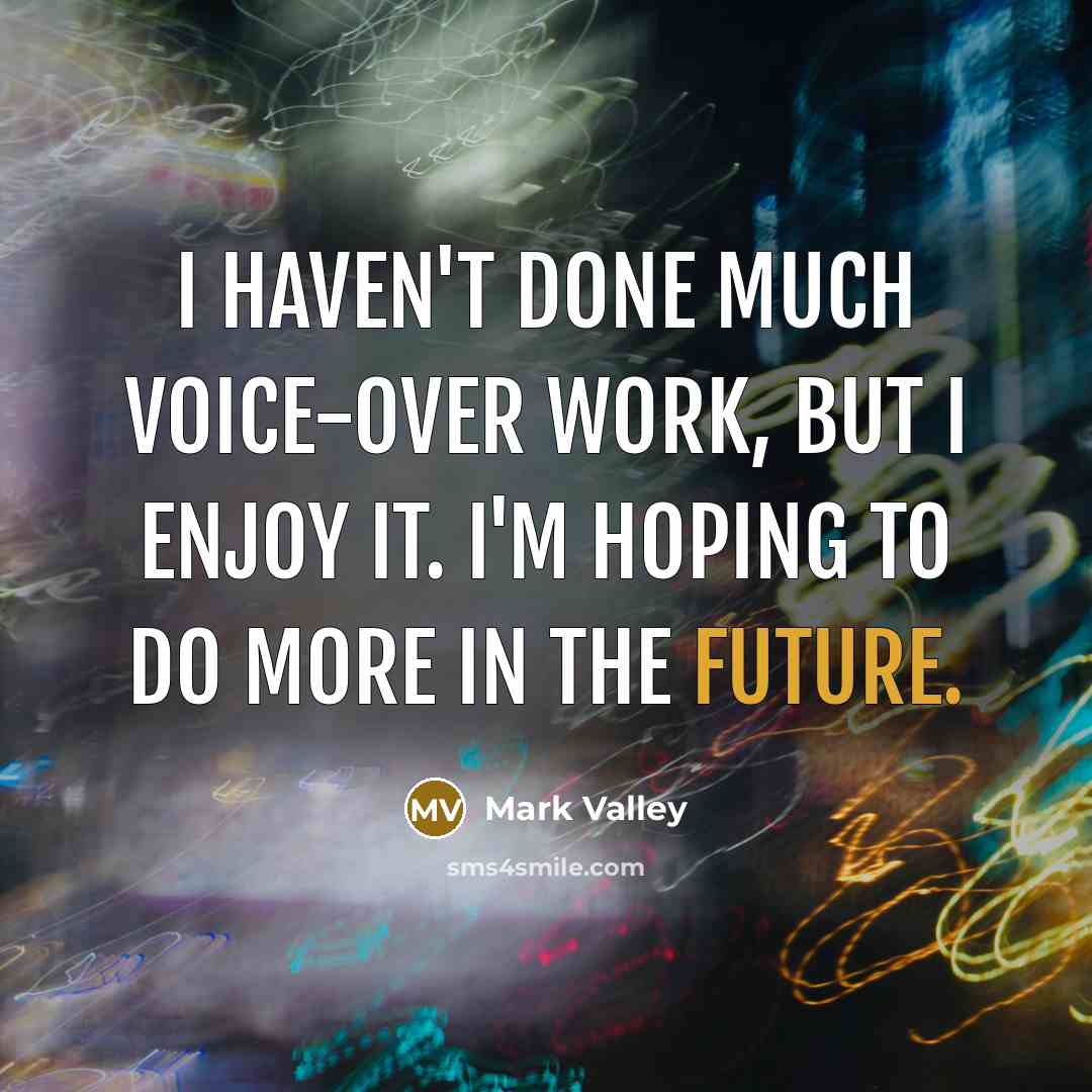 “I haven't done much voice-over work, but I enjoy it. I'm hoping to do more in the future.” quote by Mark Valley