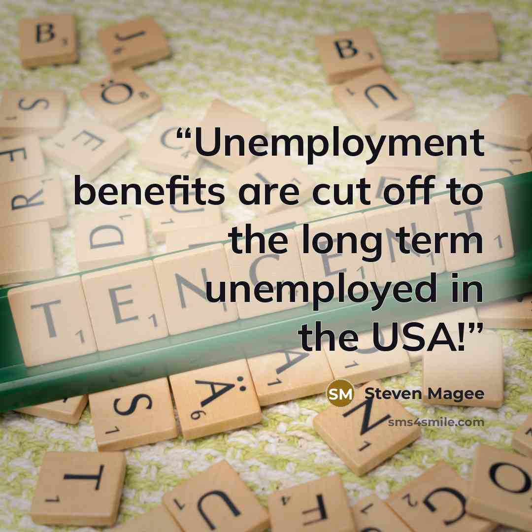 “Unemployment benefits are cut off to the long term unemployed in the USA!” quote by Steven Magee